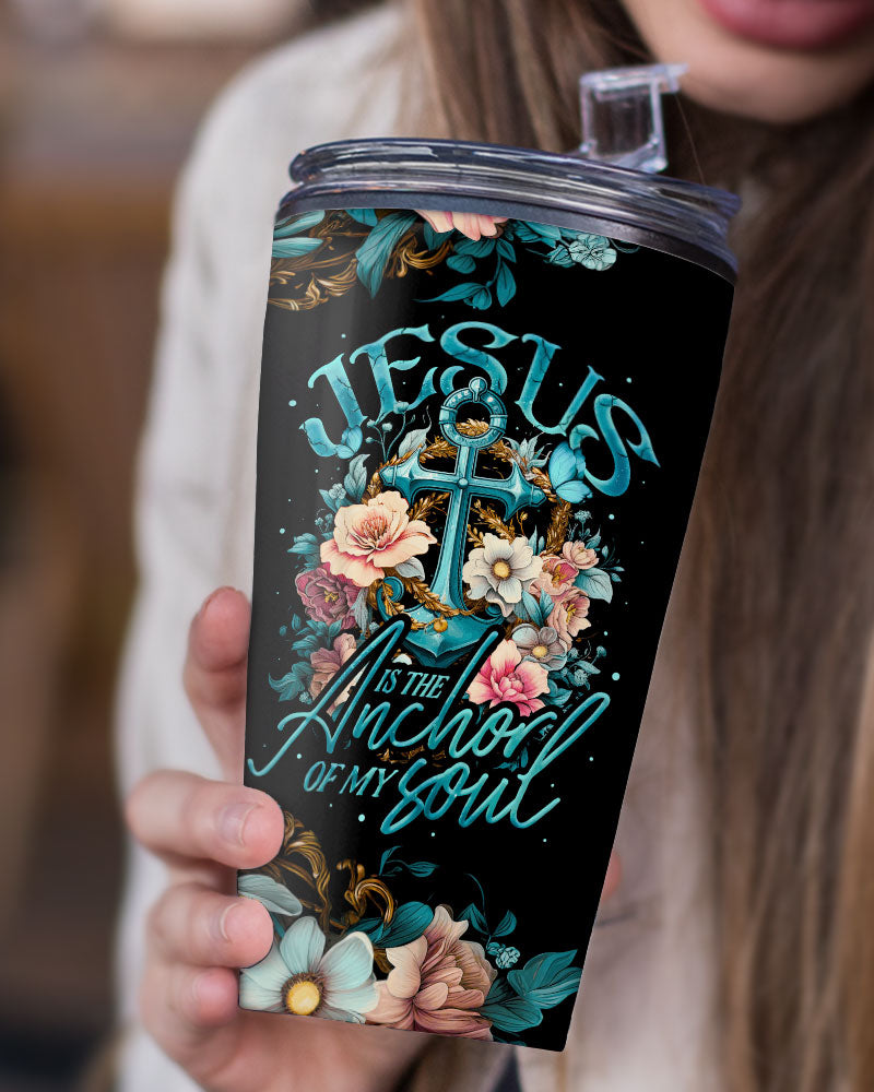 Jesus Is The Anchor Of My Soul Tumbler - Ty3006231