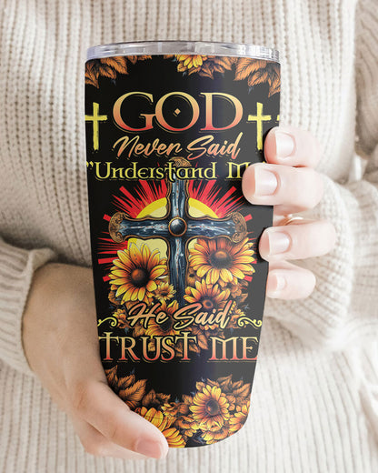 God Never Said Understand Me Tumbler - Tytd2806232