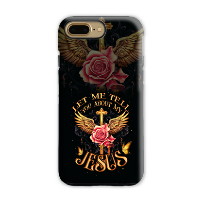 Let Me Tell You About My Jesus Phone Case - Ty3006238