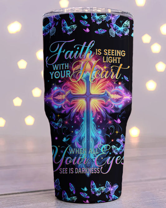 Faith Is Seeing Light With Your Heart Tumbler - Tytm3006231